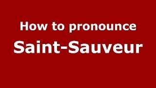 How to pronounce Saint-Sauveur