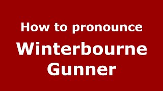 How to pronounce Winterbourne Gunner