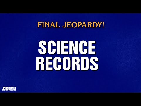 Science Records | Final Jeopardy! | JEOPARDY!