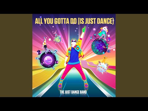 Video thumbnail for All You Gotta Do (Is Just Dance)