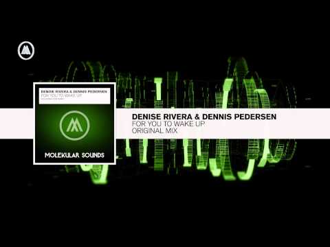 Denise Rivera & Dennis Pedersen - For You To Wake Up (Molekular Sounds)