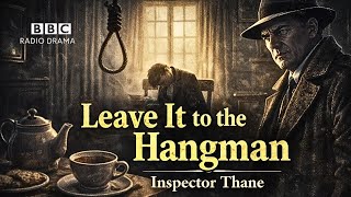Leave It to the Hangman | Inspector Thane | BBC Radio Drama | A Case Pushed Toward the Noose