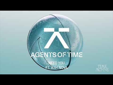Agents Of Time ft. Ash Nova - Need You