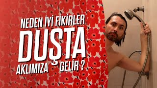 Neden en iyi fikirler duşta aklımıza gelir?
