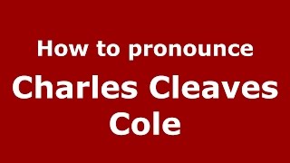 How to pronounce Charles Cleaves Cole