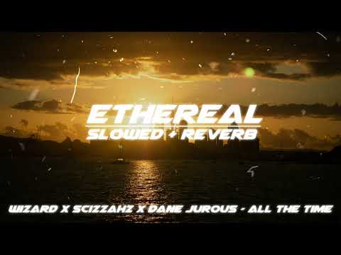 wizard x scizzahz x dane jurous - all the time (slowed + reverb)