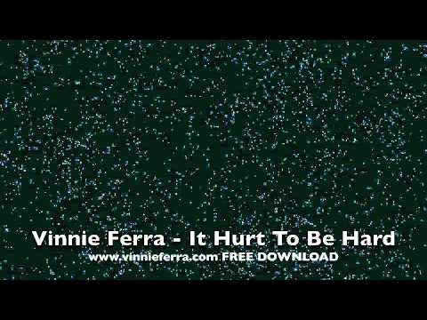 Vinnie Ferra It Hurt To Be Hard Song