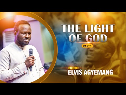 The Light Of God Part 1 || Pastor Elvis Agyemang || Full Video