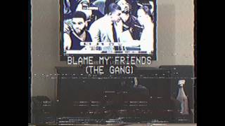 Blame My Friends (The Gang) Prd John. G