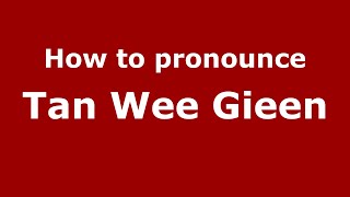 How to pronounce Tan Wee Gieen