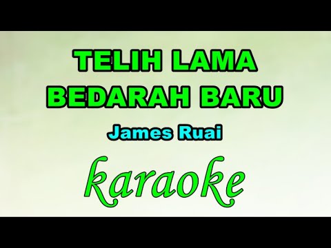 TELIH LAMA BERDARAH BARU -KARAOKE -James Ruai