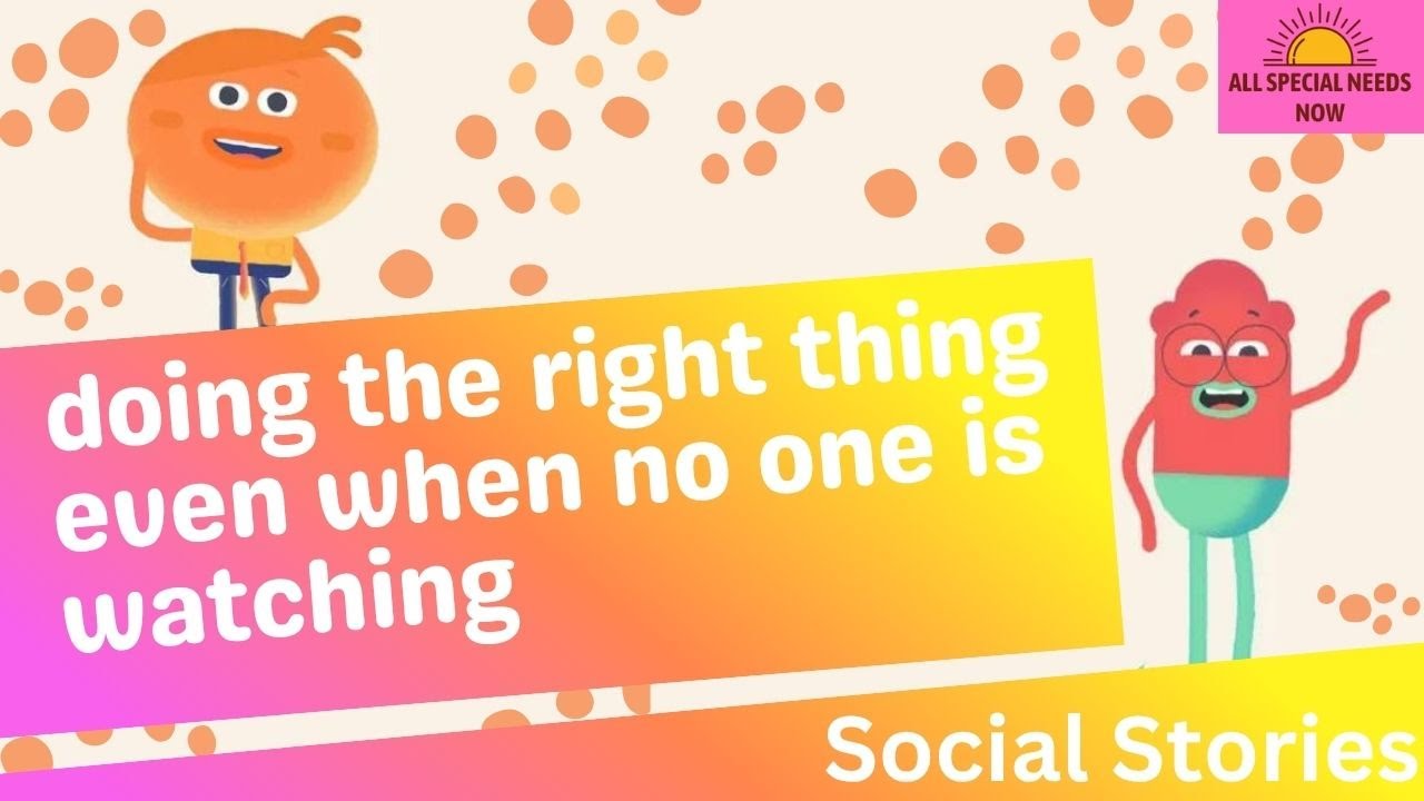 Doing the right thing — even when no one is watching Social Storie