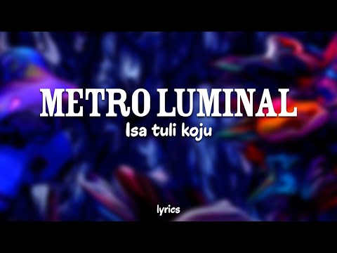 Metro Luminal - Isa tuli koju (lyrics/sõnadega)