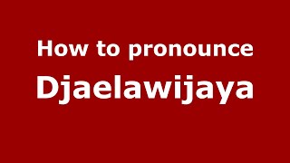 How to pronounce Djaelawijaya