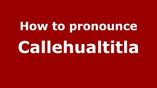 How to pronounce Callehualtitla