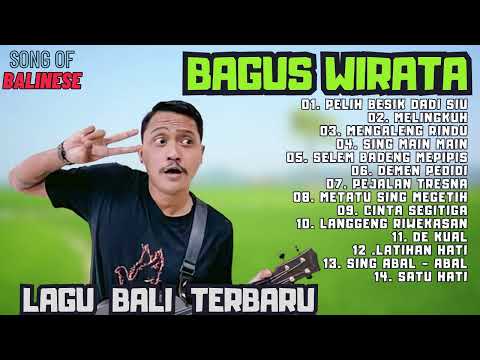 BAGUS WIRATA FULL ALBUM|| PELIH BESIK DADI SIU,SING MAIN MAIN,DEMEN PEDIDI || LAGU BALI PILIHAN