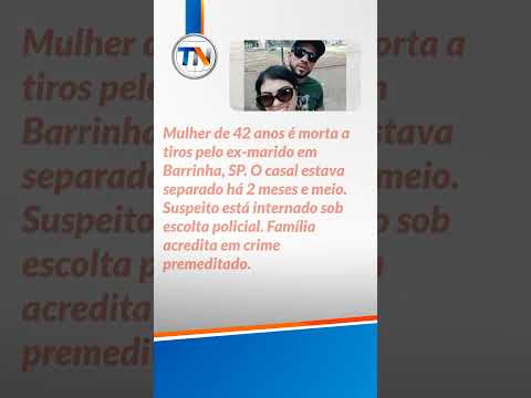 Mulher morta pelo ex-marido em Barrinha, SP: entenda o caso