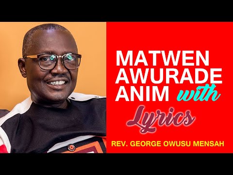 Matwen Awurade Anim with lyrics by  Rev George Owusu Mensah