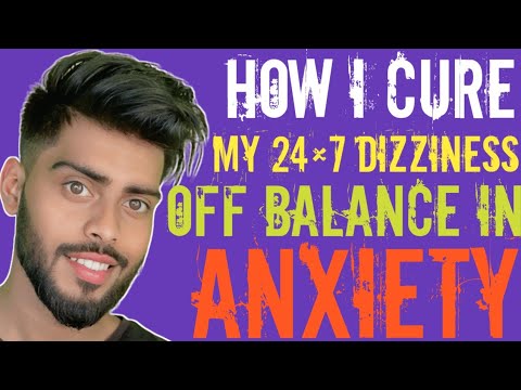 मैंने Anxiety में 24*7 dizziness और off balance को कैसे ठीक किया !