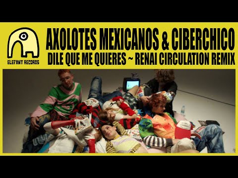 AXOLOTES MEXICANOS feat. CIBERCHICO - Dile Que Me Quieres ~ Renai Circulation Remix [Official]