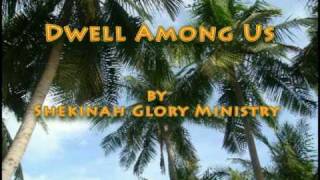 Dwell Among Us -Shekinah Glory Ministry