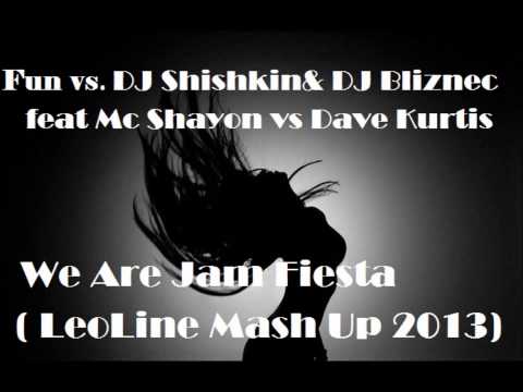 Fun vs DJ Shishkin & DJ Bliznec feat Mc Shayon vs Dave Kurtis   We Are Jam Fiesta LeoLine Mash Up 20