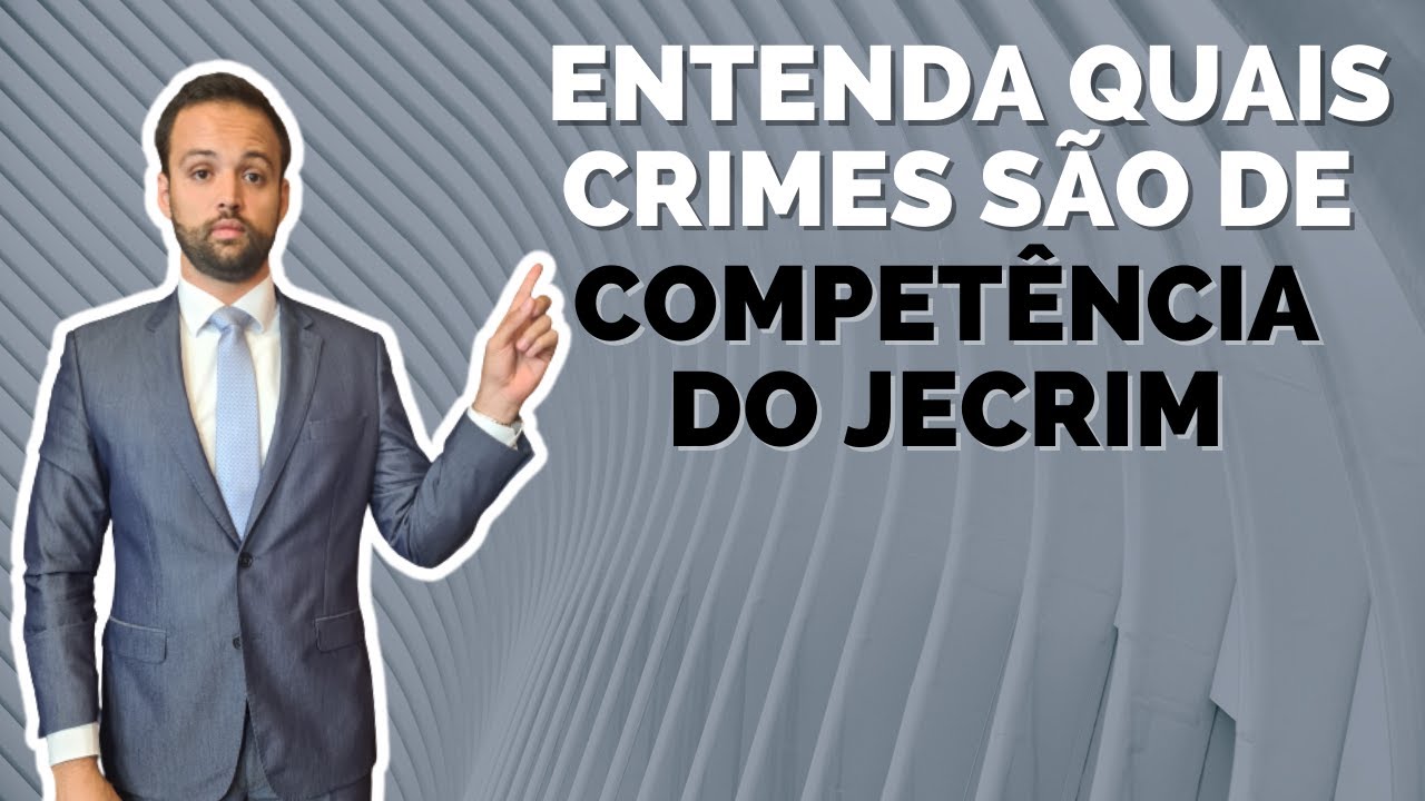 COMPETÊNCIA DO JECRIM, QUAIS CRIMES DEVEM SER JULGADOS NO JUIZADO ESPECIAL CRIMINAL