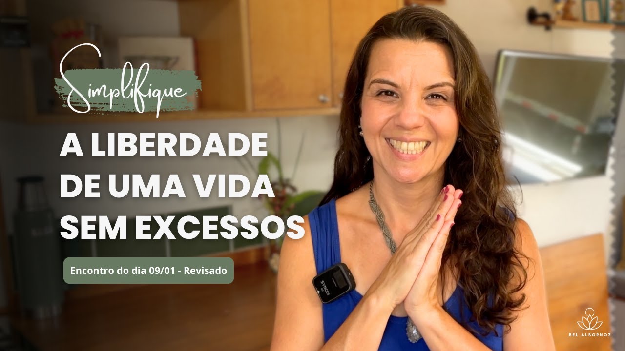 A LIBERDADE DE UMA VIDA SEM EXCESSOS - SIMPLIFIQUE