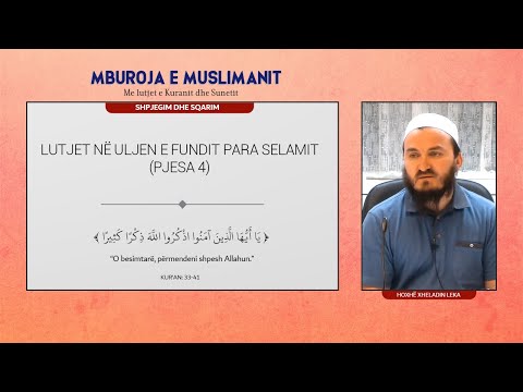 34. Lutjet në uljen e fundit para selamit (Pjesa 4) - Hoxhë Mr. Xheladin Leka