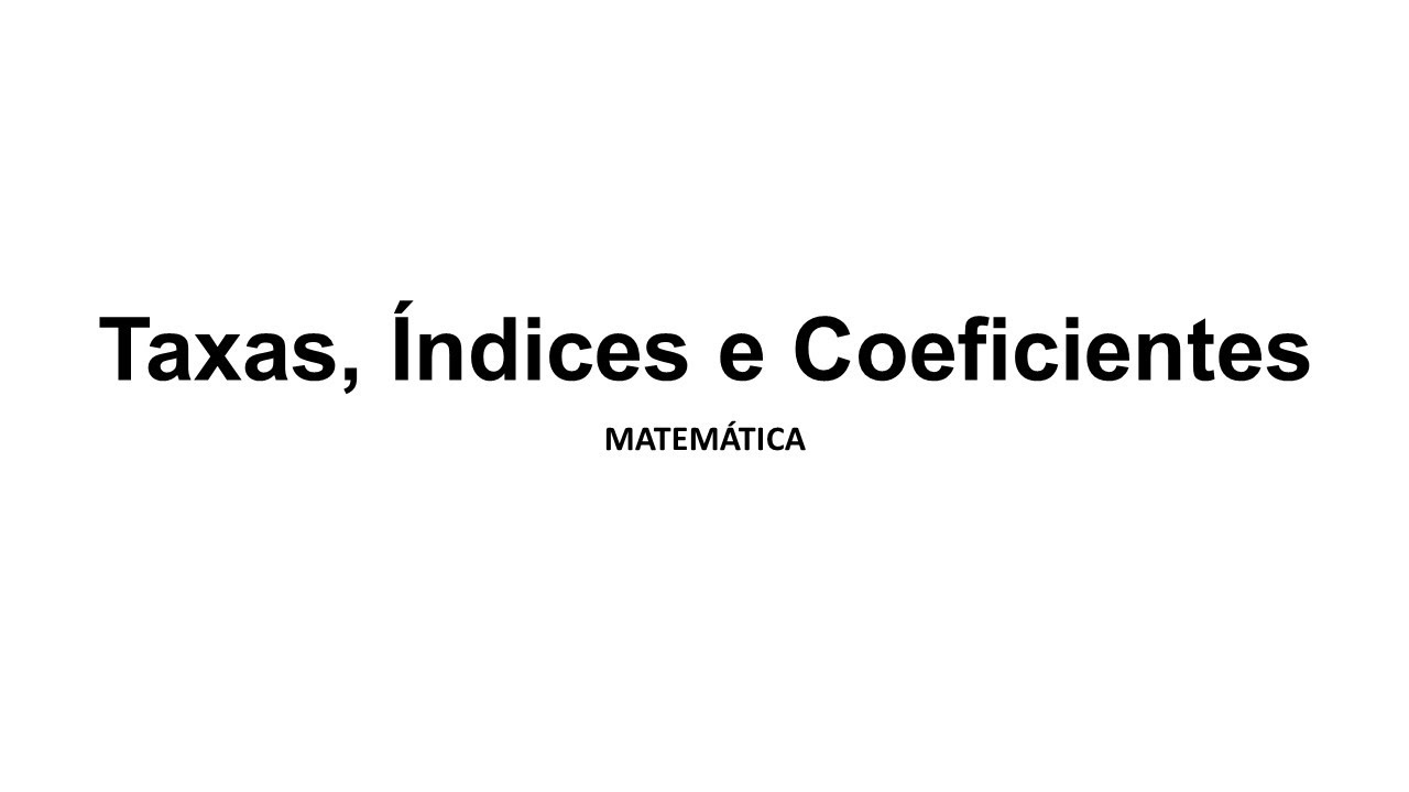 Aula 2 - Taxas, Índices e Coeficientes