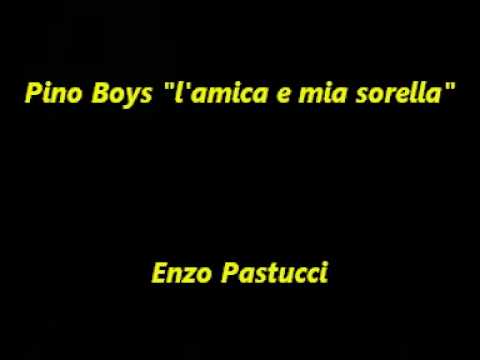 Pino Boys lamica e mia sorella By Enzo Pastucci.mpg