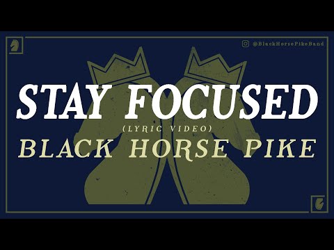 Black Horse Pike :: STAY FOCUSED :: Lyrics
