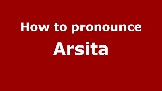 How to pronounce Arsita