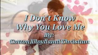 Download lagu I DON'T KNOW WHY YOU LOVE ME (Lyrics)=Cotton, Lloyd and Christian= mp3 Download lagu I DON'T KNOW WHY YOU LOVE ME (Lyrics)=Cotton, Lloyd and Christian= mp3