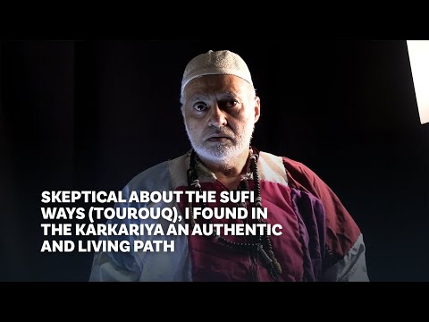 Skeptical about the Sufi Ways (tourouq), I found in the Karkariya an Authentic and Living Path