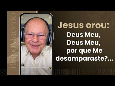 Jesus orou: Deus Meu, Deus Meu, por que Me desamparaste?... - Meditação Matinal 16/07/26