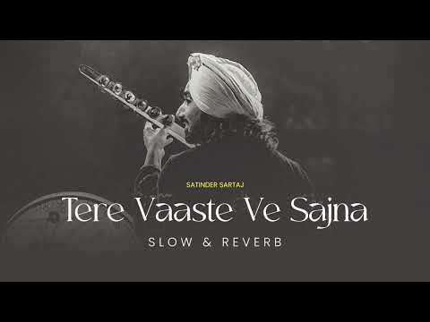 Tere Vaaste Ve Sajna (Slowed + Reverb) Satinder Sartaaj | Sad Punjabi Songs
