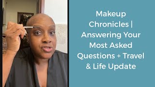 Makeup Chronicles | Answering Your Most Asked Questions + Travel & Life Update
