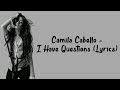 Camila Cabello - I Have Questions (Lyrics)