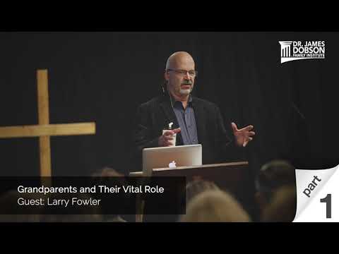 Grandparents and Their Vital Role - Part 1 with Guest Larry Fowler