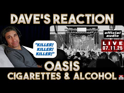 Dave's Reaction: Oasis — Cigarettes & Alcohol LIVE 2025