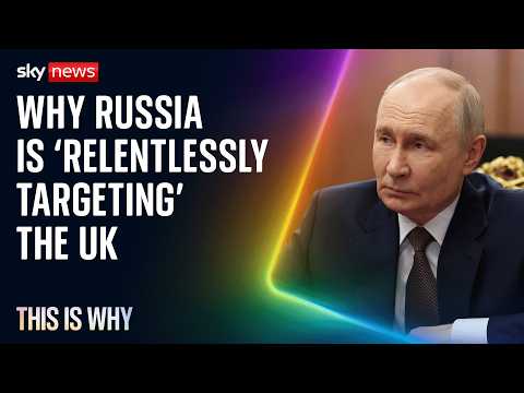 Russia is 'relentlessly targeting' the UK. This Is Why.