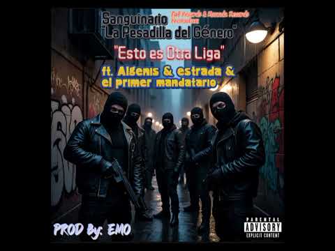 Sanguinario - Esto es Otra Liga (feat. Algenis & Estrada & El Primer Mandatario) [Prod By EMO]