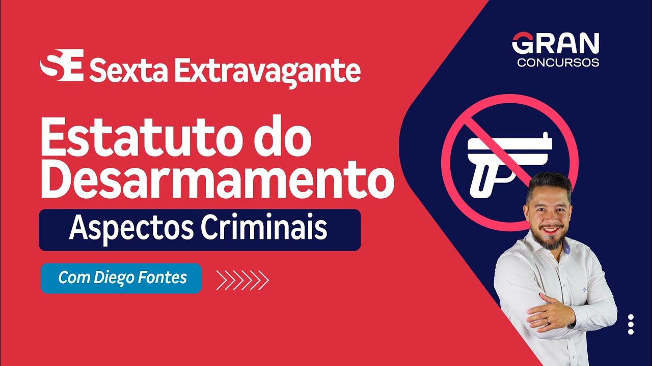 Sexta Extravagante - Estatuto do Desarmamento: Aspectos Criminais com Diego Fontes