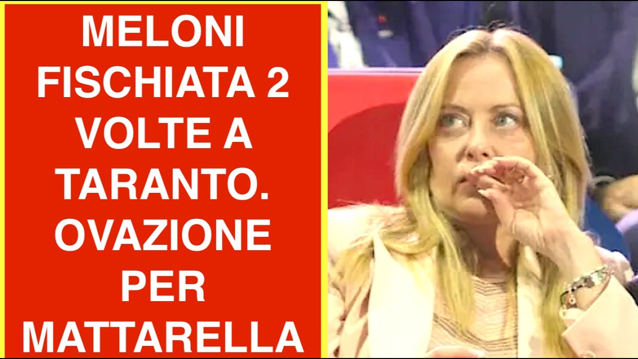 MELONI FISCHIATA 2 VOLTE A TARANTO. OVAZIONE PER MATTARELLA