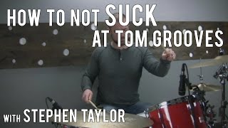 DRUM LESSONS - How To Not Suck At Tom Grooves with Stephen Taylor
