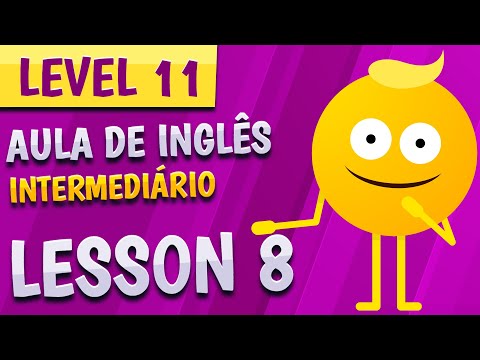 NÍVEL 11 - AULA 8 - INGLÊS INTERMEDIÁRIO