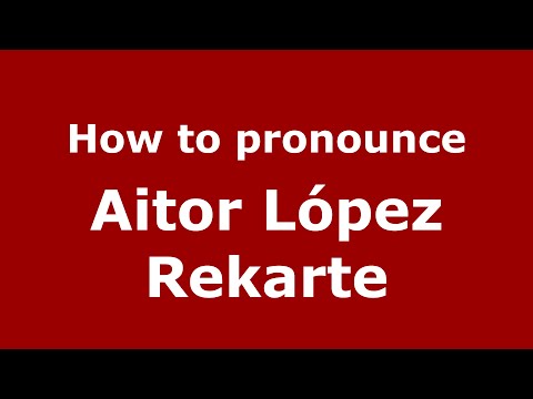 How to pronounce Aitor López Rekarte (Spain/Spanish) - PronounceNames.com
