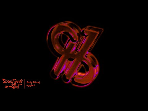 Ardy Minaj, eggboi - don't give a shit (Official Lyric Video)