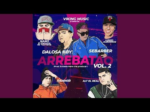 Arrebatao, Vol. 2 (feat. Nano el Demonio de Taz Mania, sebarber, alt el Real, yammir & lusho...